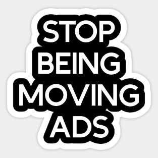 Stop being moving ads Sticker